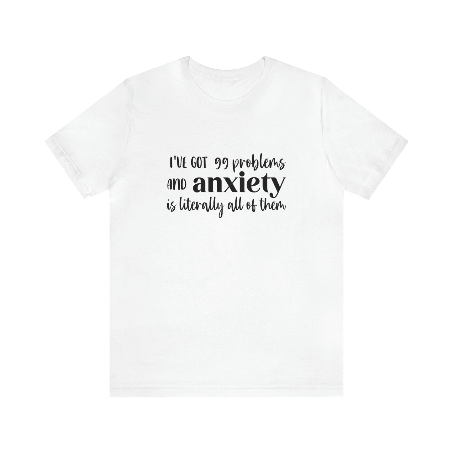 Anxiety 99 problems unisex shirt