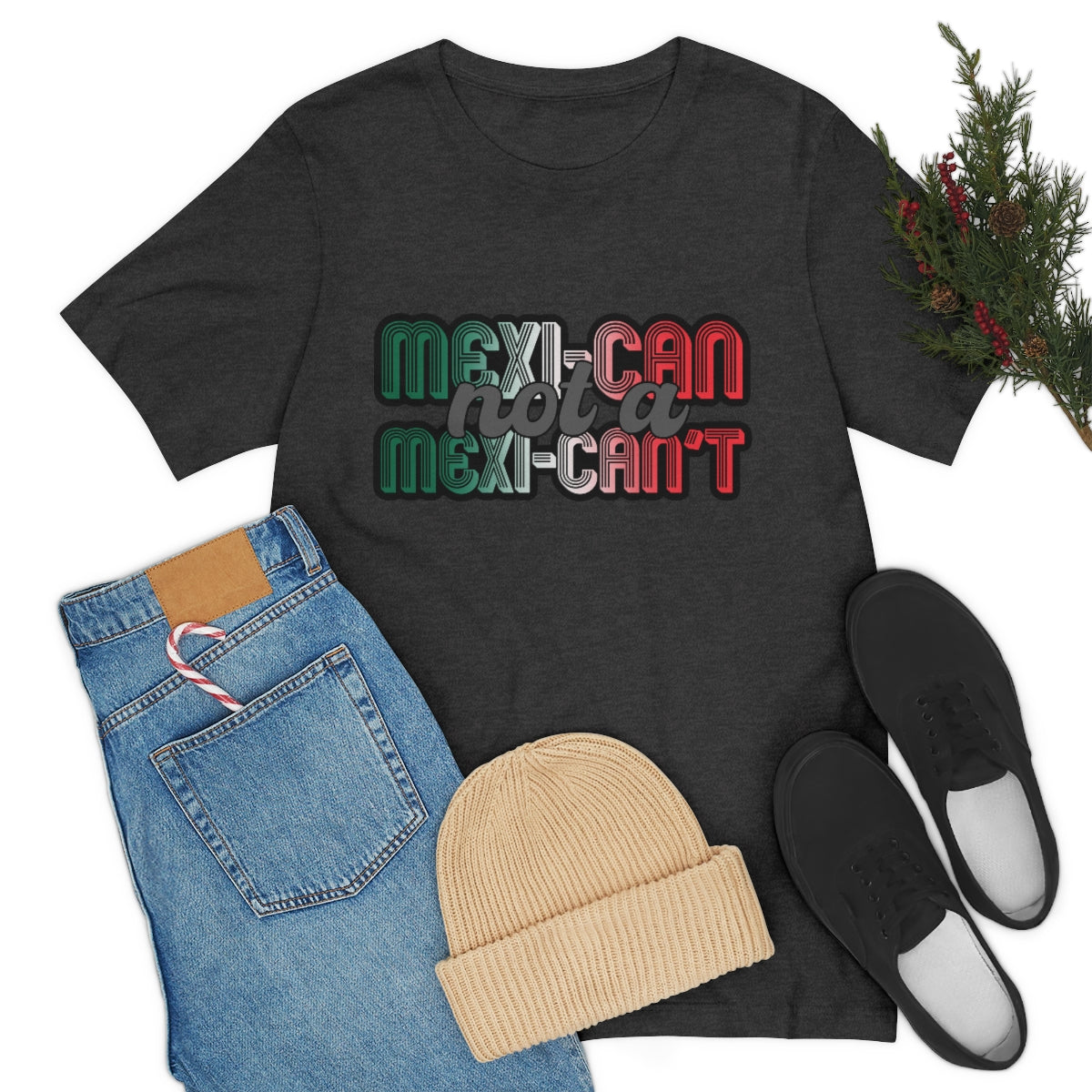 Mexican not a Mexi-can't shirt