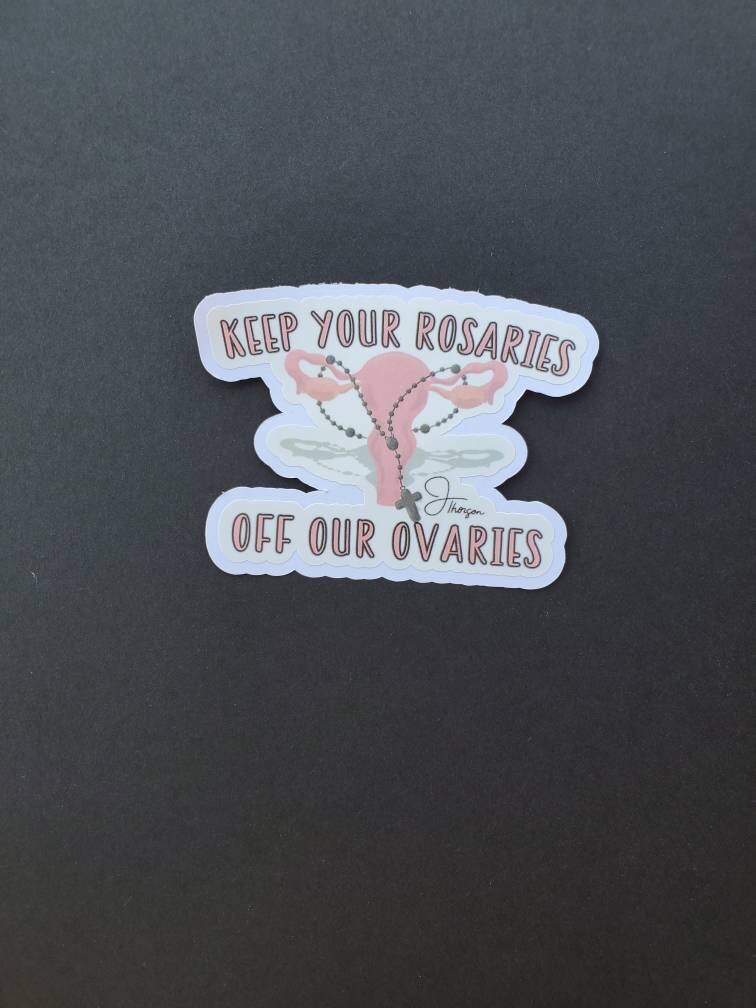 Keep Your Rosaries Off Our Ovaries Reproductive Rights Stickers